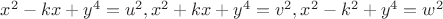 $x^2-kx+y^4=u^2, x^2+kx+y^4=v^2, x^2-k^2+y^4=w^2$