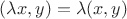 $(\lambda x,y)=\lambda (x,y)$