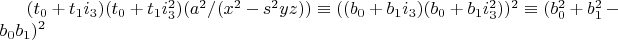 $(t_0+t_1 i_3)(t_0+t_1 i_3^2) (a^2/(x^2-s^2 yz)) \equiv ((b_0+b_1 i_3)(b_0+b_1 i_3^2))^2 \equiv (b_0^2+b_1^2-b_0 b_1)^2$