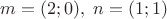 $m=(2;0),\;n=(1;1)$