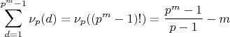 $$\sum_{d=1}^{p^m-1} \nu_p(d) = \nu_p((p^m-1)!) = \frac{p^m-1}{p-1} - m$$