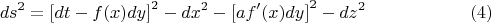 $$ds^2  = \left[ {dt - f(x)dy} \right]^2  - dx^2  - \left[ {af'(x)dy} \right]^2  - dz^2 \eqno (4)$$