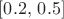 $[0.2,\, 0.5]$
