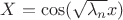 $X=\cos(\sqrt{\lambda_n}x)$ $X=\cos(\sqrt{\lambda_n}x)$
