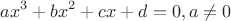 $$ ax^3 + bx^2 + cx + d = 0, a \ne 0$$