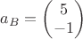 $a_{B}=\begin{pmatrix} 5\\-1 \end{pmatrix}$