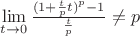 $\lim\limits_{t\to 0}^{}\frac{(1+\frac{t}{p}t)^p - 1}{\frac{t}{p}} \ne p $