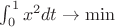 $\int_0^1 x^2 dt \to \min$