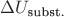 $\Delta U_{\text{subst.}}$