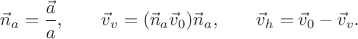 $$\vec{n}_a=\dfrac{\vec{a}}{a},\qquad\vec{v}_v=(\vec{n}_a\vec{v}_0)\vec{n}_a,\qquad\vec{v}_h=\vec{v}_0-\vec{v}_v.$$