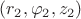 $(r_2, \varphi_2, z_2)$