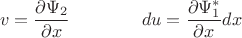 $$v=\frac{\partial \Psi_2}{\partial x} \qquad\qquad du=\frac{\partial \Psi_1^*}{\partial x} dx$$