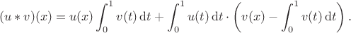 $$(u*v)(x)=u(x)\int_0^1v(t)\,\mathrm dt+\int_0^1u(t)\,\mathrm dt\cdot\left(v(x)-\int_0^1v(t)\,\mathrm dt\right).$$