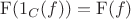 $\mathrm{F}(1_{C} (f))=\mathrm{F}(f)$