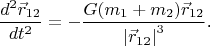 $$\frac{d^2\vec r_{12}}{dt^2}=-\frac{G(m_1+m_2)\vec r_{12}}{\left|\vec r_{12}\right|^3}\text{.}$$