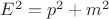 $E^2= p^2+ m^2$