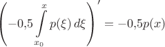 $\left( -0{,}5 \displaystyle\int\limits_{x_0}^x p(\xi) \,d\xi \right)' = -0{,}5 p(x)$