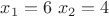 $x_1=6$          $ x_2=4$