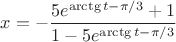 $$x=-\frac{5e^{\arctg{t}-\pi/3}+1}{1-5e^{\arctg{t}-\pi/3}}$$
