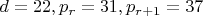 $d=22, p_r=31, p_{r+1}=37$