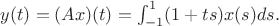 $y(t)=(Ax)(t)=\int_{-1}^1 (1+ts)x(s)ds.$