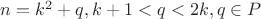$n=k^2+q, k+1<q<2k, q\in P$
