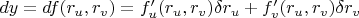 $dy = df(r_u, r_v) = f_u '(r_u, r_v) \delta r_u + f_v '(r_u, r_v) \delta r_v $