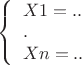 $
\left\{ \begin{array}{l}
X1 = ..\\
.\\
Xn = ..
\end{array} \right.
$