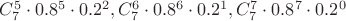 $C_7^5 \cdot 0.8^5 \cdot 0.2^2, C_7^6 \cdot 0.8^6 \cdot 0.2^1, C_7^7 \cdot 0.8^7 \cdot 0.2^0$