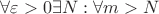 $\forall \varepsilon >0    \exists N : \forall m>N