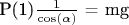 P(1)$\frac{1}{\cos(\alpha)}$ = mg