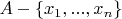 $A-\{x_{1}, ..., x_{n}\}$