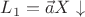 $L_1=\vec a X\downarrow$