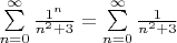 $\sum\limits_{n=0}^{\infty}\frac{1^n}{n^2+3}=\sum\limits_{n=0}^{\infty}\frac{1}{n^2+3}$