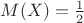 $M(X) = \frac{1}{2}$