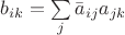 $b_{ik}=\sum\limits_j \bar a_{ij} a_{jk}$