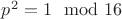 $p^2=1 \mod 16$