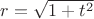 $r=\sqrt{1+t^2}$