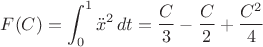 $F(C)=\displaystyle\int_0^1{\ddot x}^2\,dt=\dfrac{C}{3}-\dfrac{C}{2}+\dfrac{C^2}{4}$