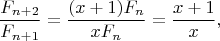 $$
\frac{F_{n+2}}{F_{n+1}} = \frac{(x+1)F_n}{xF_n} = \frac{x+1}{x},
$$