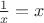 $\frac 1 x=x$