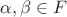 $\alpha,\beta\in F$