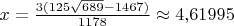 $x=\frac{3(125\sqrt{689}-1467)}{1178}\approx 4{,}61995$