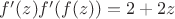$f'(z)f'(f(z)) = 2+2z$