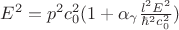 $E^2 = p^2 c_0^2 (1 + \alpha_\gamma \frac{l^2 E^2}{\hbar^2 c_0^2})$ $E^2 = p^2 c_0^2 (1 + \alpha_\gamma \frac{l^2 E^2}{\hbar^2 c_0^2})$