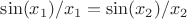 $\sin(x_1) / x_1 = \sin(x_2) / x_2$