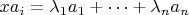 $xa_{i} = \lambda_{1} a_{1} + \dots +  \lambda_{n} a_{n} $