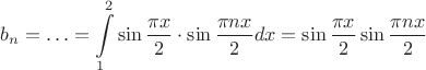 $$
b_n  = \ldots = \int\limits_1^2 {\sin \frac{{\pi x}}
{2} \cdot \sin \frac{{\pi nx}}
{2}dx}  = \sin \frac{{\pi x}}
{2}\sin \frac{{\pi nx}}
{2}
$$