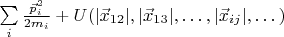 $\sum\limits_i \frac{{{\vec p}_i}^2}{2 m_i} + U(|{\vec x}_{12}|,|{\vec x}_{13}|,\dots,|{\vec x}_{ij}|,\dots)$