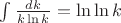 $\int \frac{dk}{k \ln k}=\ln \ln k$